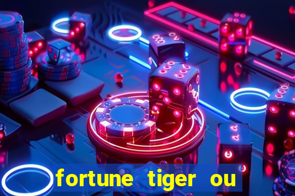 fortune tiger ou fortune ox